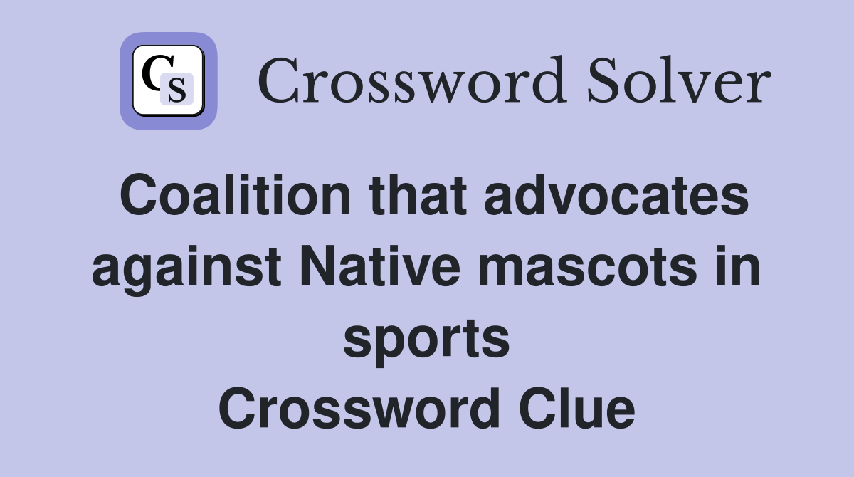 Coalition that advocates against Native mascots in sports Crossword Clue