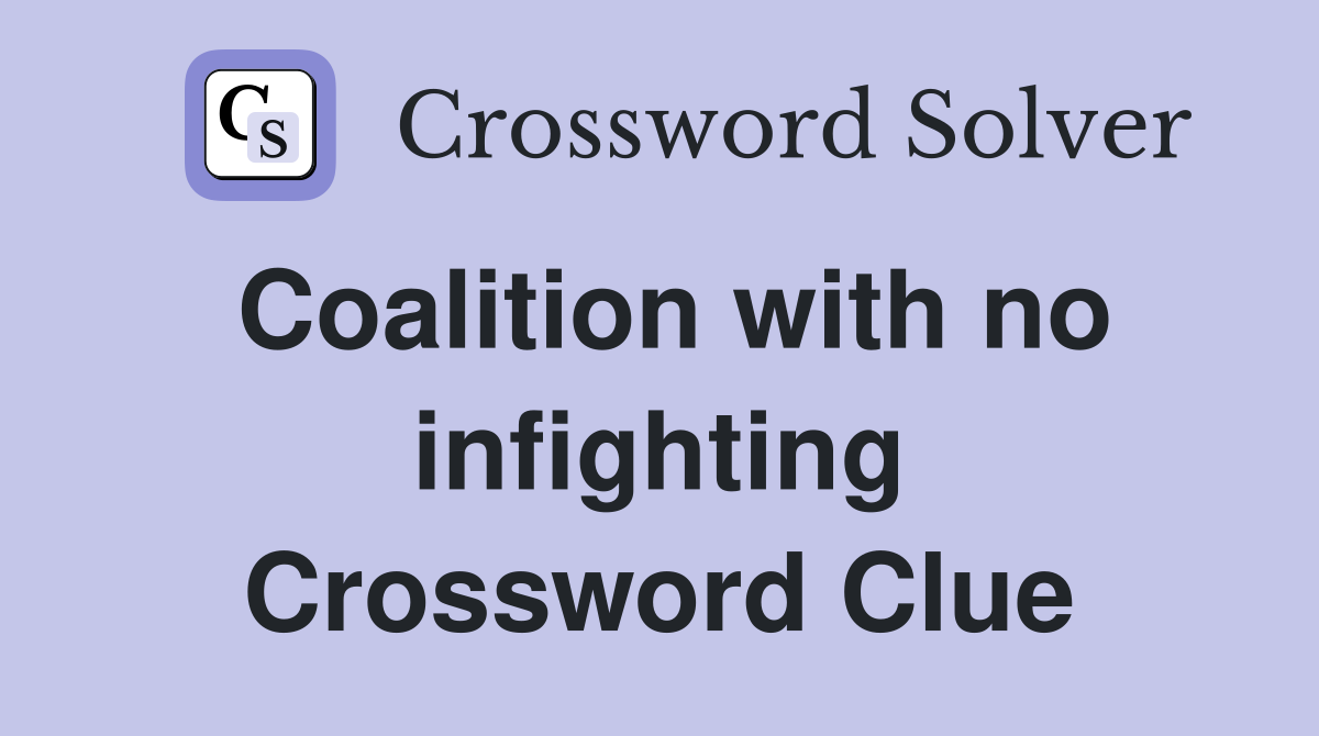 Coalition with no infighting Crossword Clue