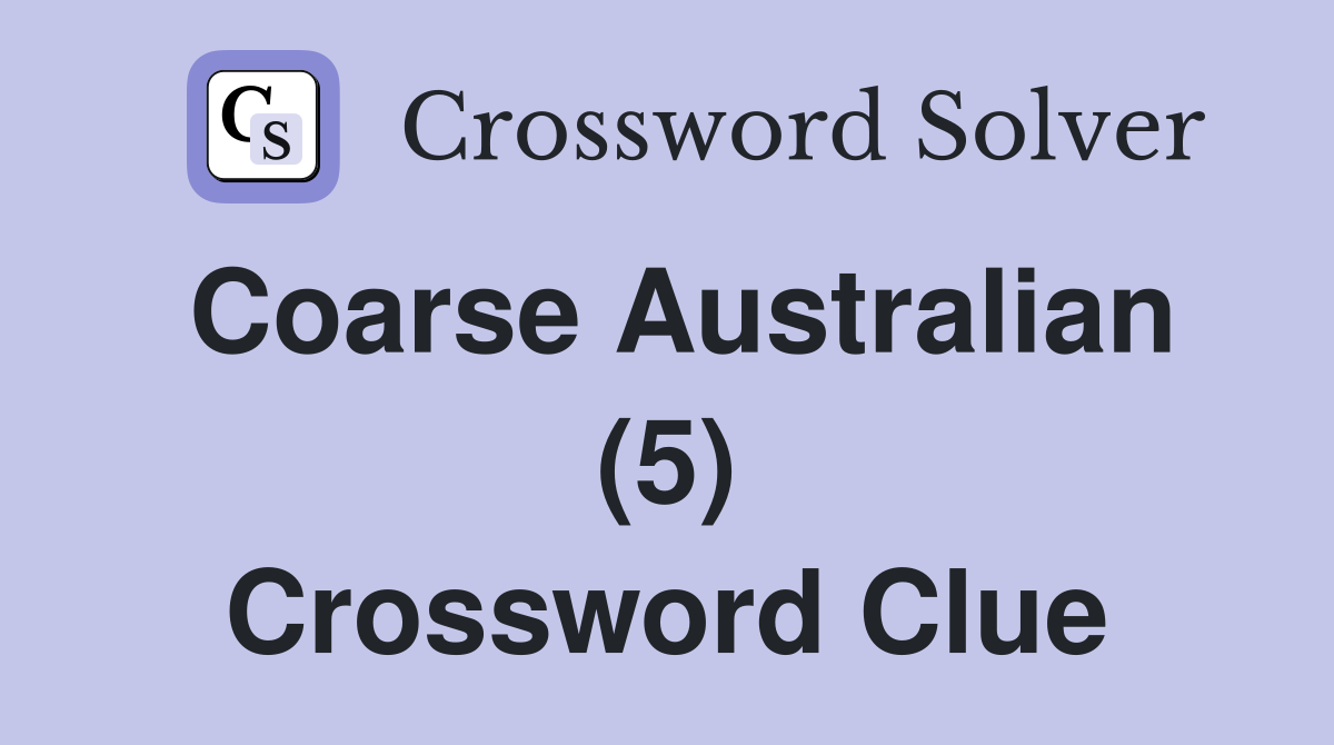 Coarse Australian (5) Crossword Clue