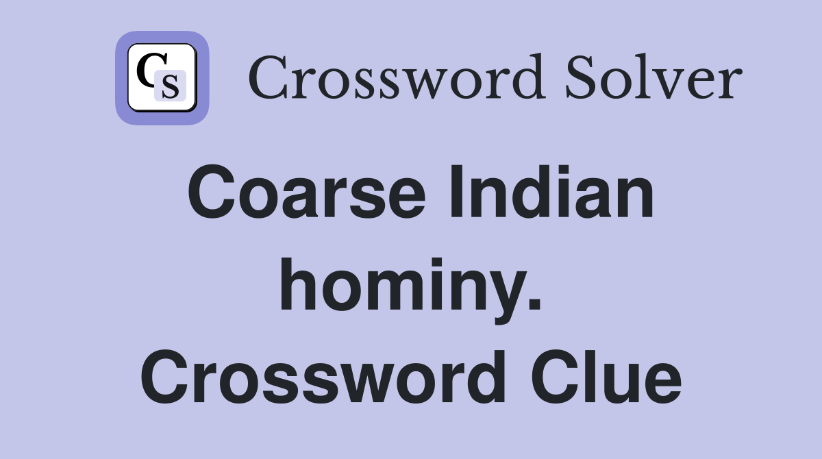 Coarse Indian hominy. Crossword Clue