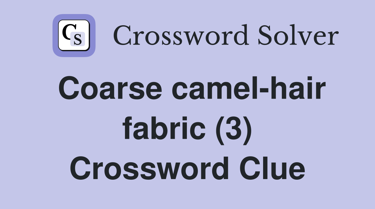 Coarse camel-hair fabric (3) Crossword Clue