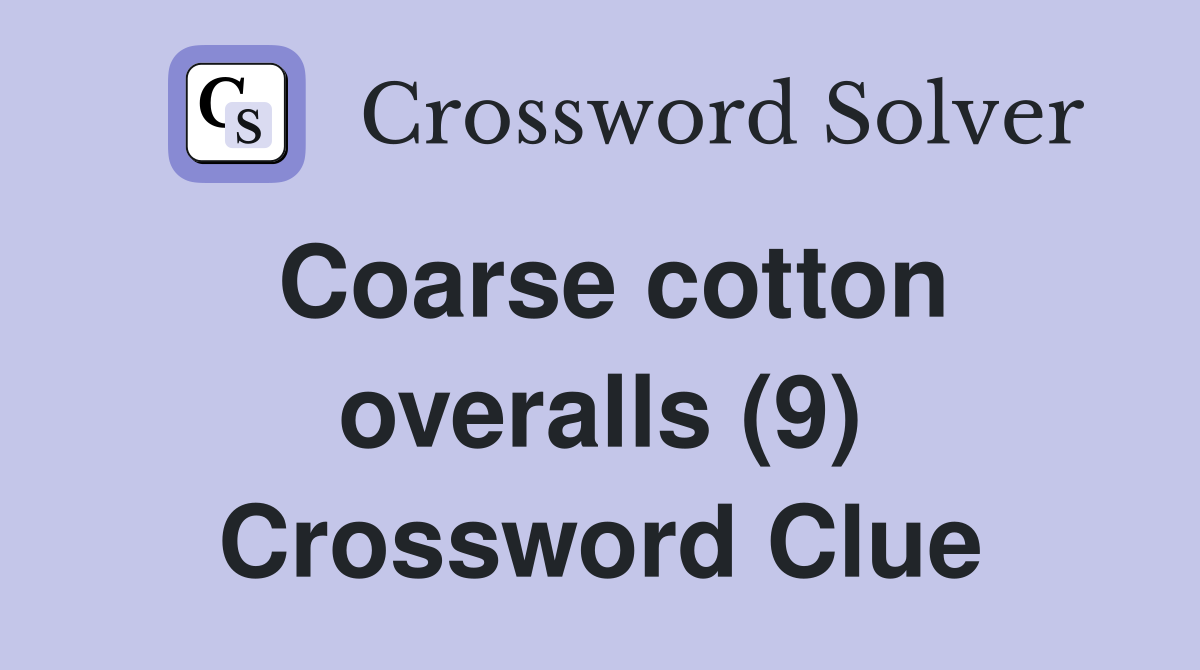 Coarse cotton overalls (9) Crossword Clue