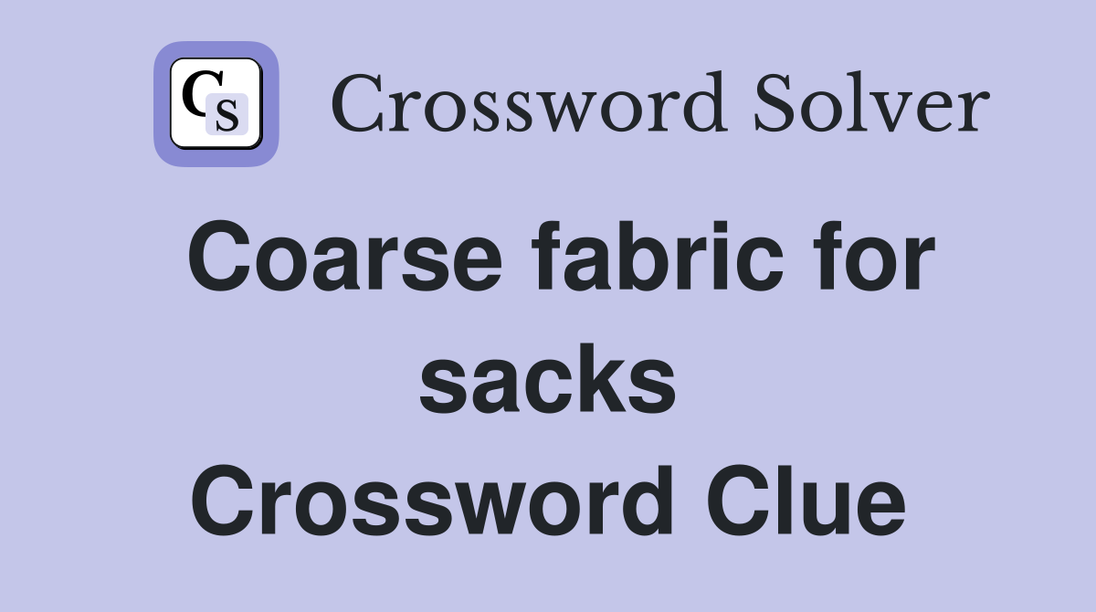 Coarse fabric for sacks Crossword Clue