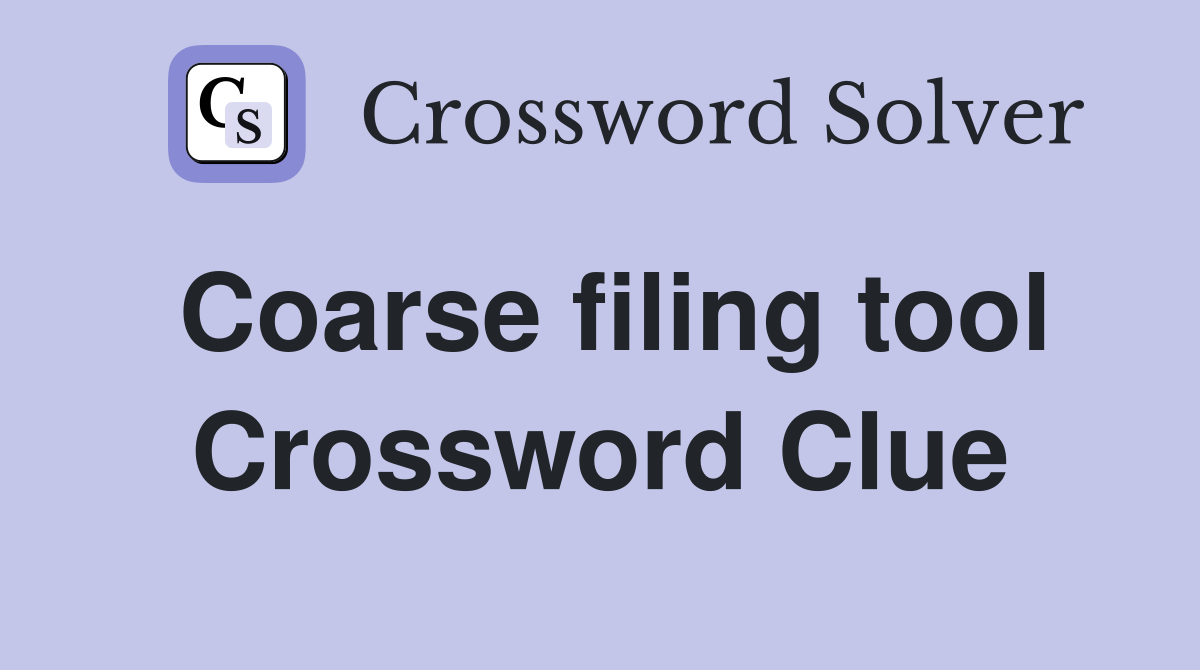 Coarse filing tool Crossword Clue