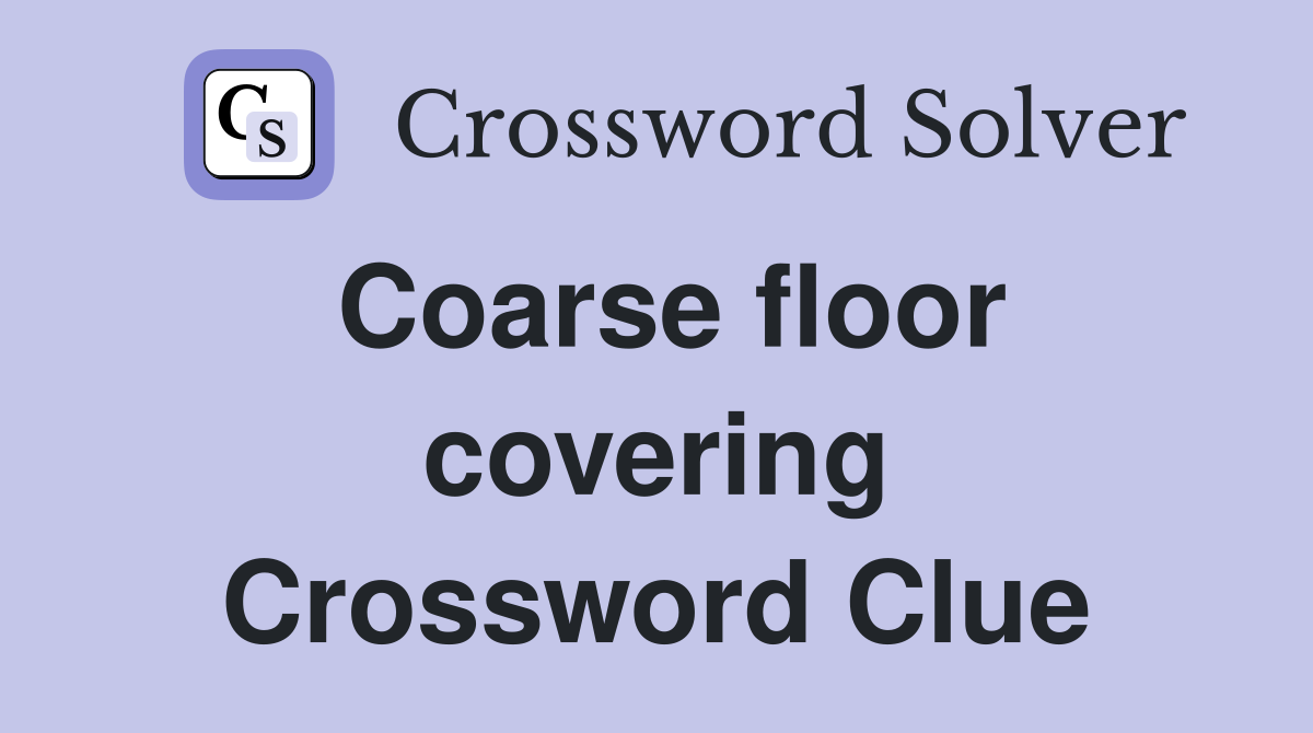 Coarse floor covering Crossword Clue