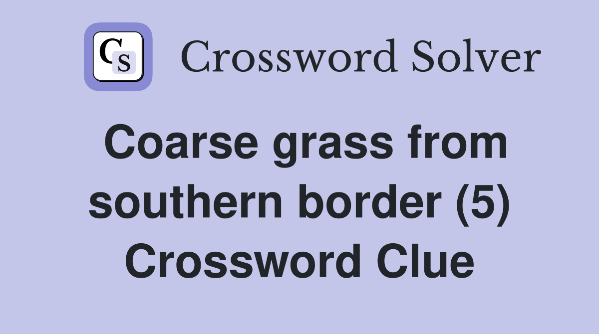 Coarse grass from southern border (5) Crossword Clue