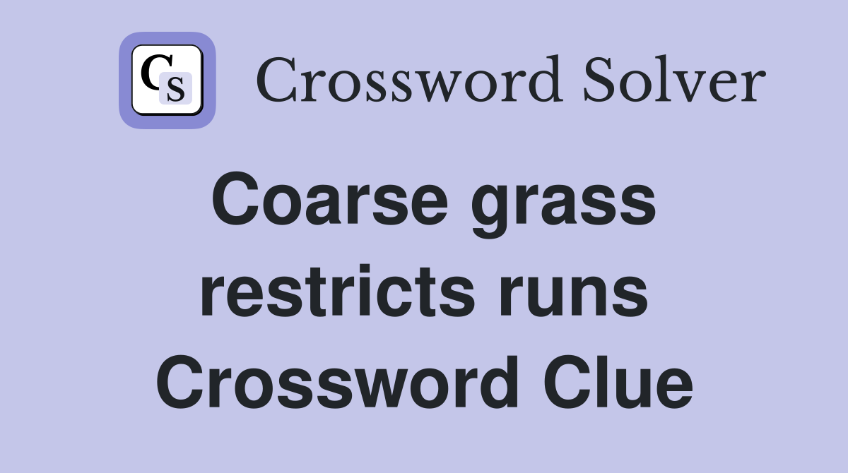Coarse grass restricts runs Crossword Clue