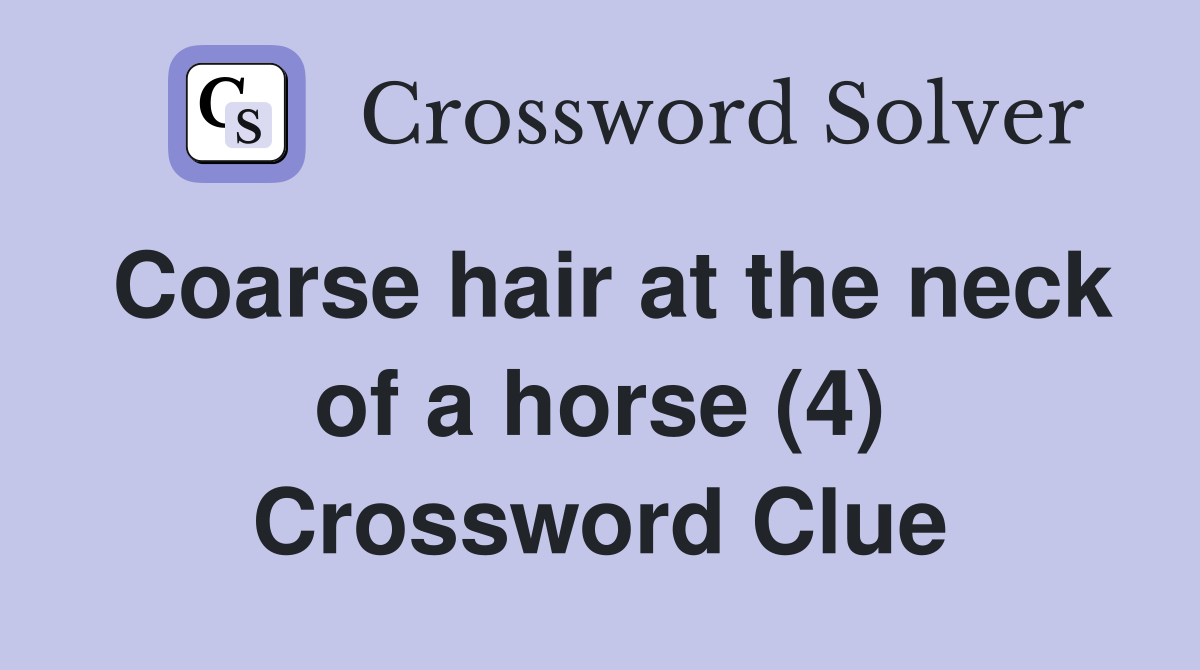 Coarse hair at the neck of a horse (4) Crossword Clue