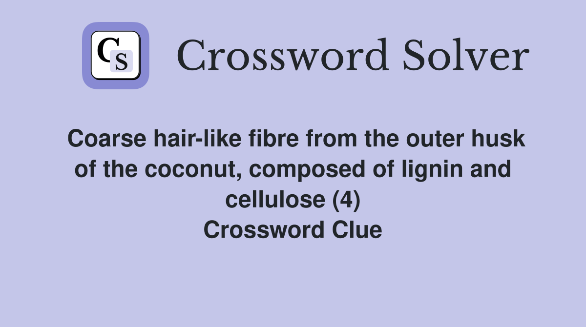 Coarse hair like fibre from the outer husk of the coconut composed of