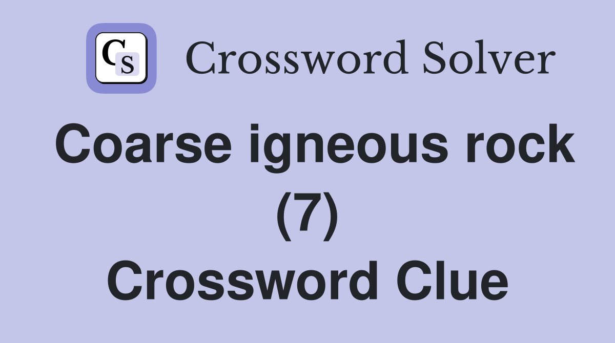 Coarse igneous rock (7) Crossword Clue