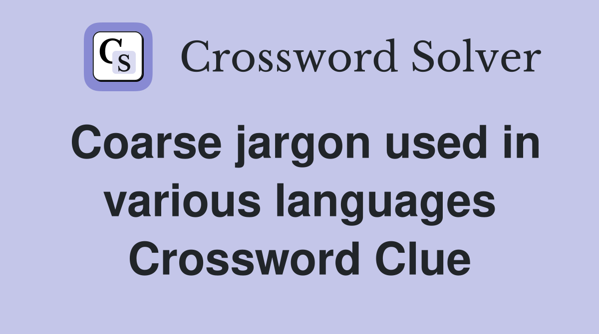 Coarse jargon used in various languages Crossword Clue