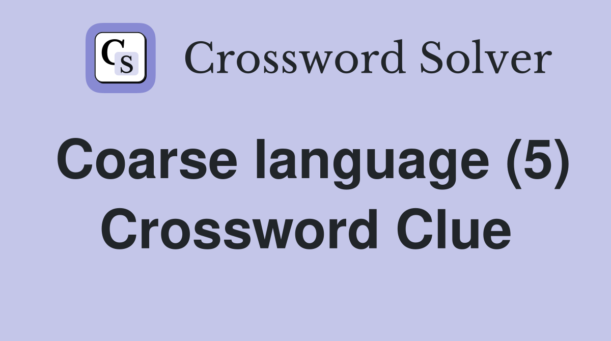 Coarse language (5) Crossword Clue