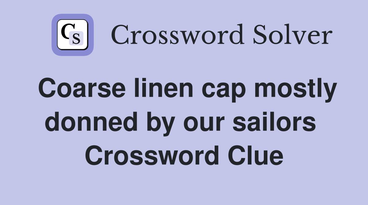Coarse linen cap mostly donned by our sailors  Crossword Clue