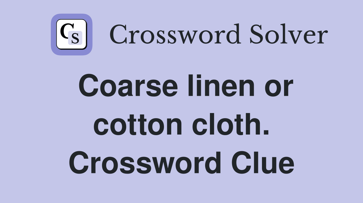 Coarse linen or cotton cloth. Crossword Clue