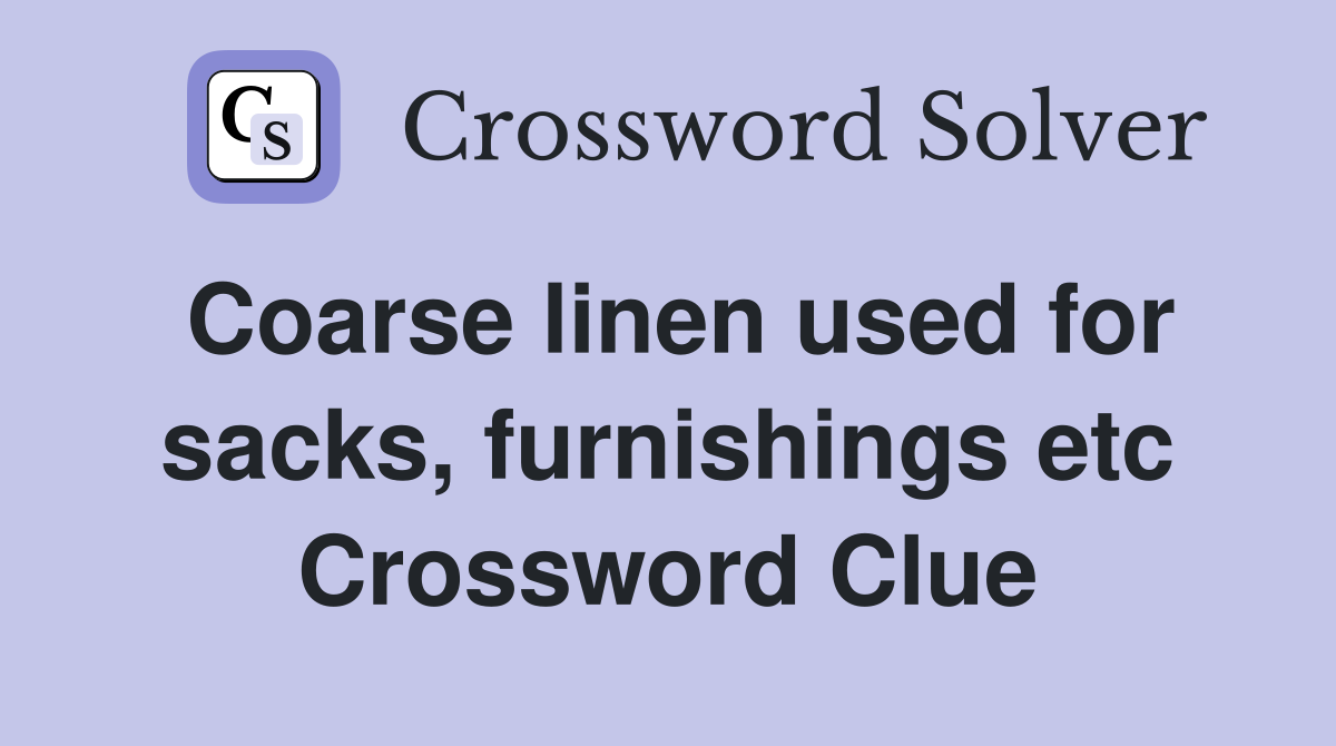 Coarse linen used for sacks, furnishings etc Crossword Clue