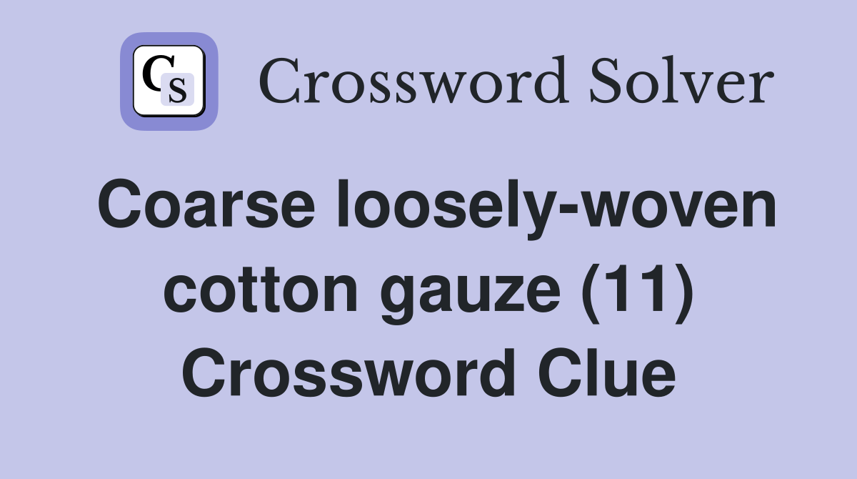 Coarse loosely-woven cotton gauze (11) Crossword Clue