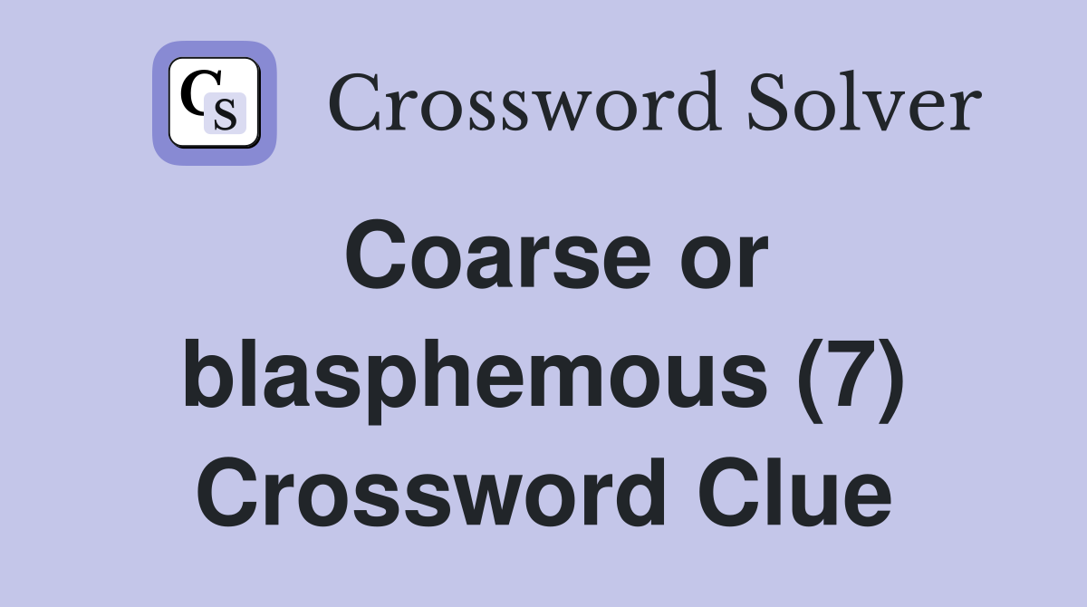 Coarse or blasphemous (7) Crossword Clue