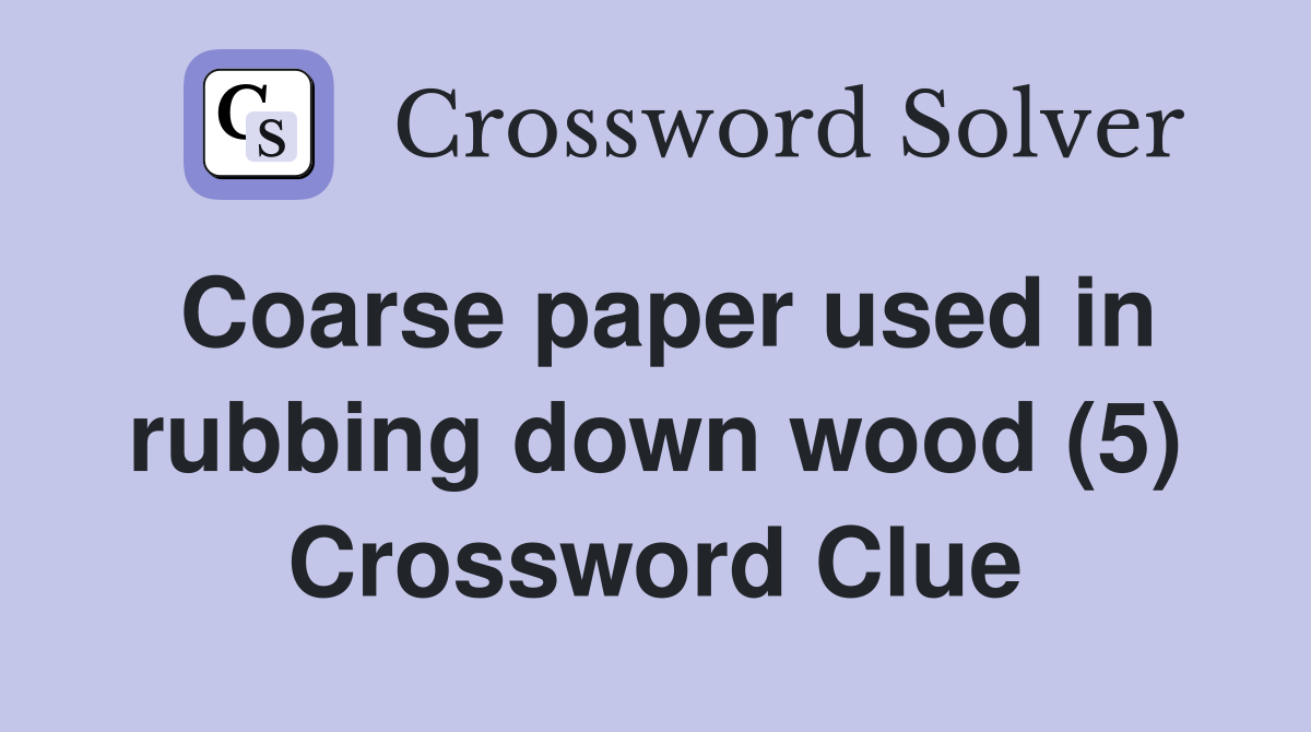Coarse paper used in rubbing down wood (5) Crossword Clue