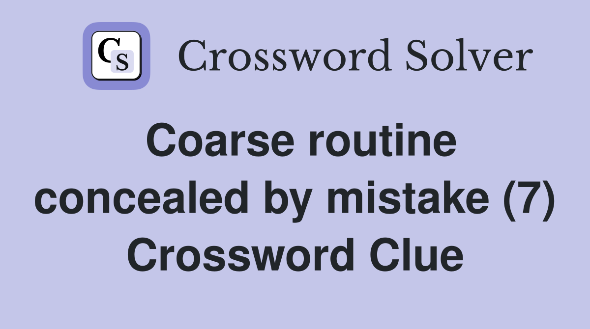 Coarse routine concealed by mistake (7) Crossword Clue