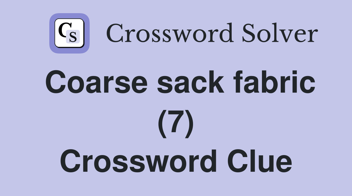Coarse sack fabric (7) Crossword Clue