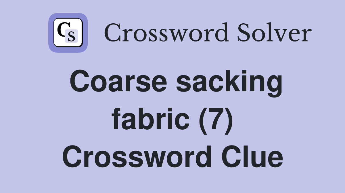Coarse sacking fabric (7) Crossword Clue