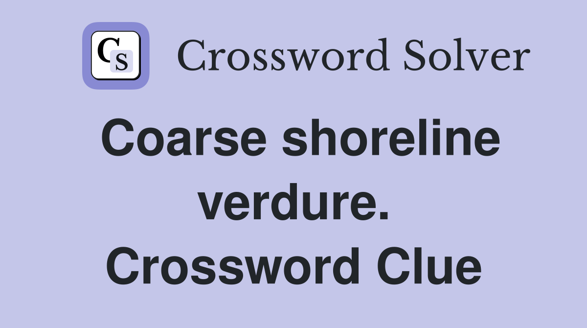 Coarse shoreline verdure. Crossword Clue