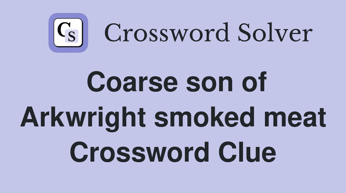 Coarse son of Arkwright smoked meat Crossword Clue