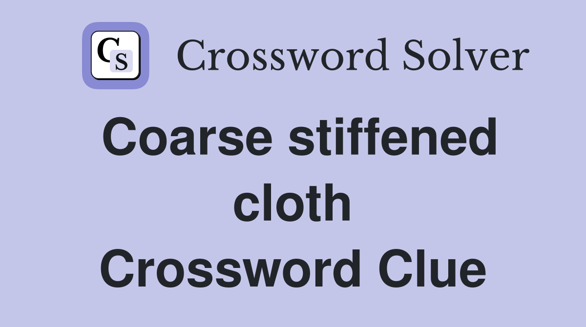 Coarse stiffened cloth Crossword Clue
