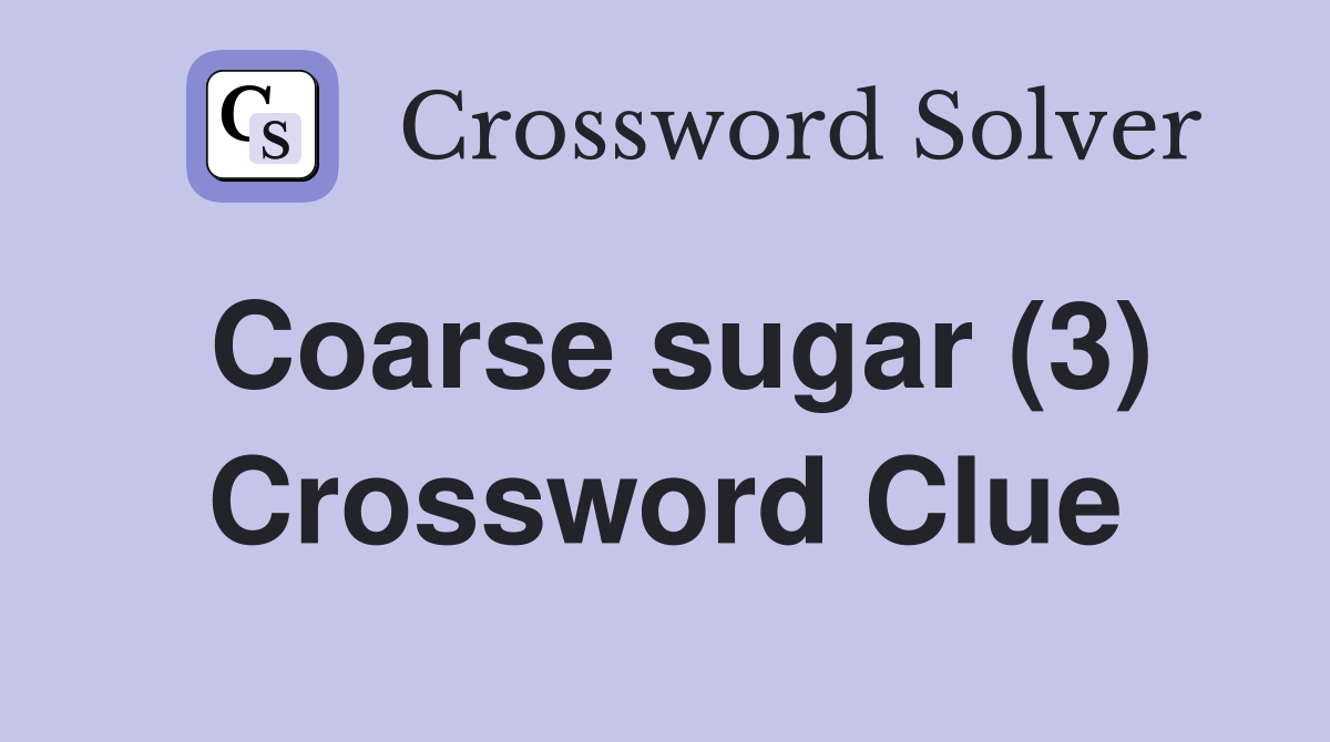 Coarse sugar (3) Crossword Clue