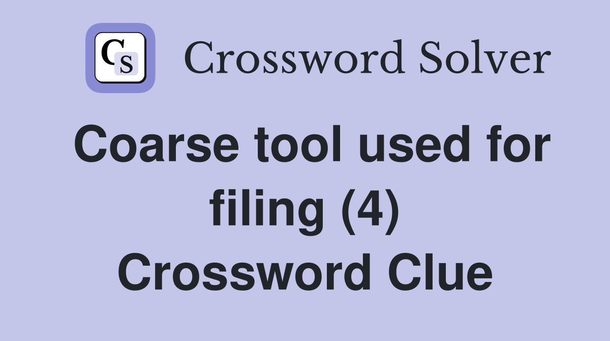 Coarse tool used for filing (4) Crossword Clue