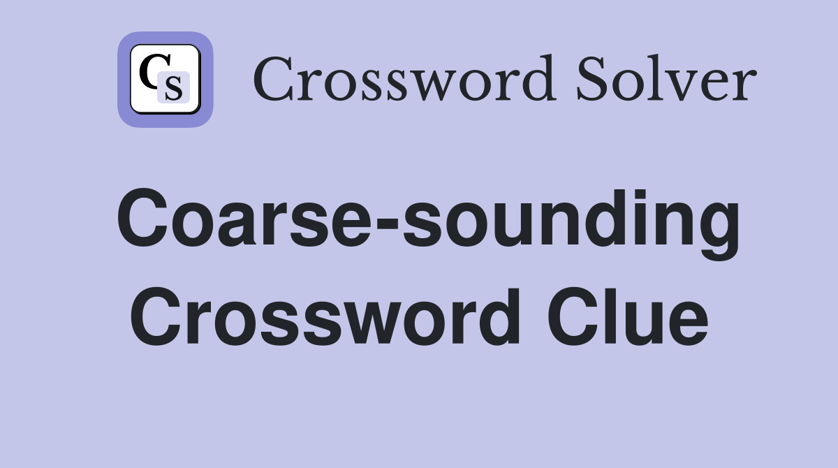 Coarse sounding Crossword Clue Answers Crossword Solver