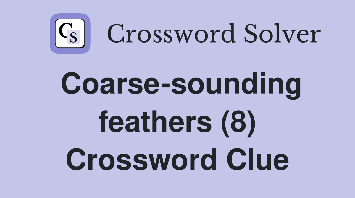 Coarse-sounding feathers (8) Crossword Clue