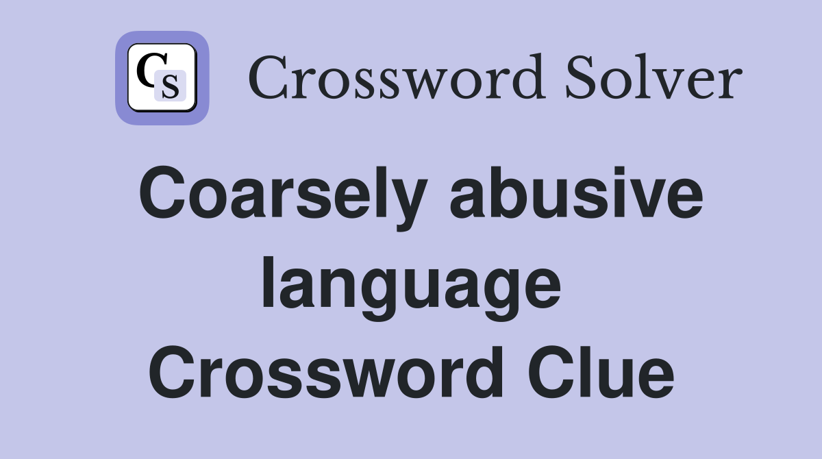 Coarsely abusive language Crossword Clue