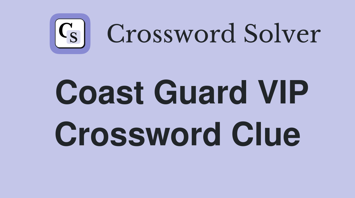 Coast Guard VIP Crossword Clue
