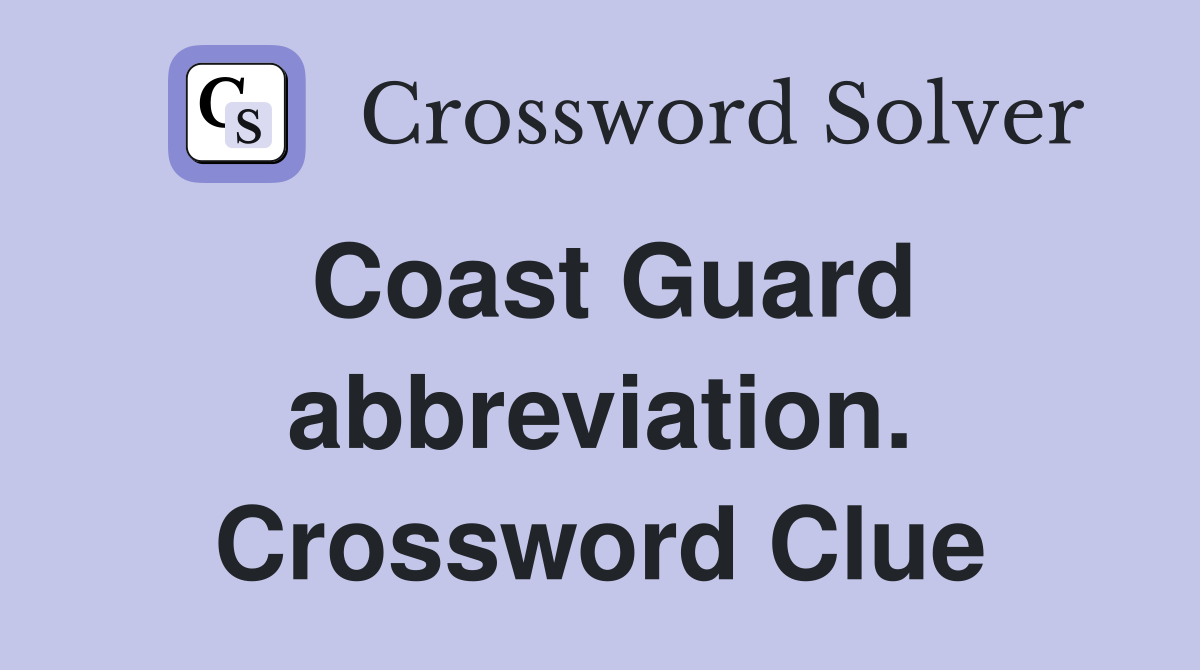 Coast Guard abbreviation. Crossword Clue