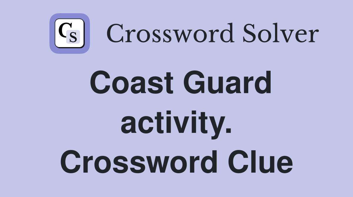 Coast Guard activity. Crossword Clue