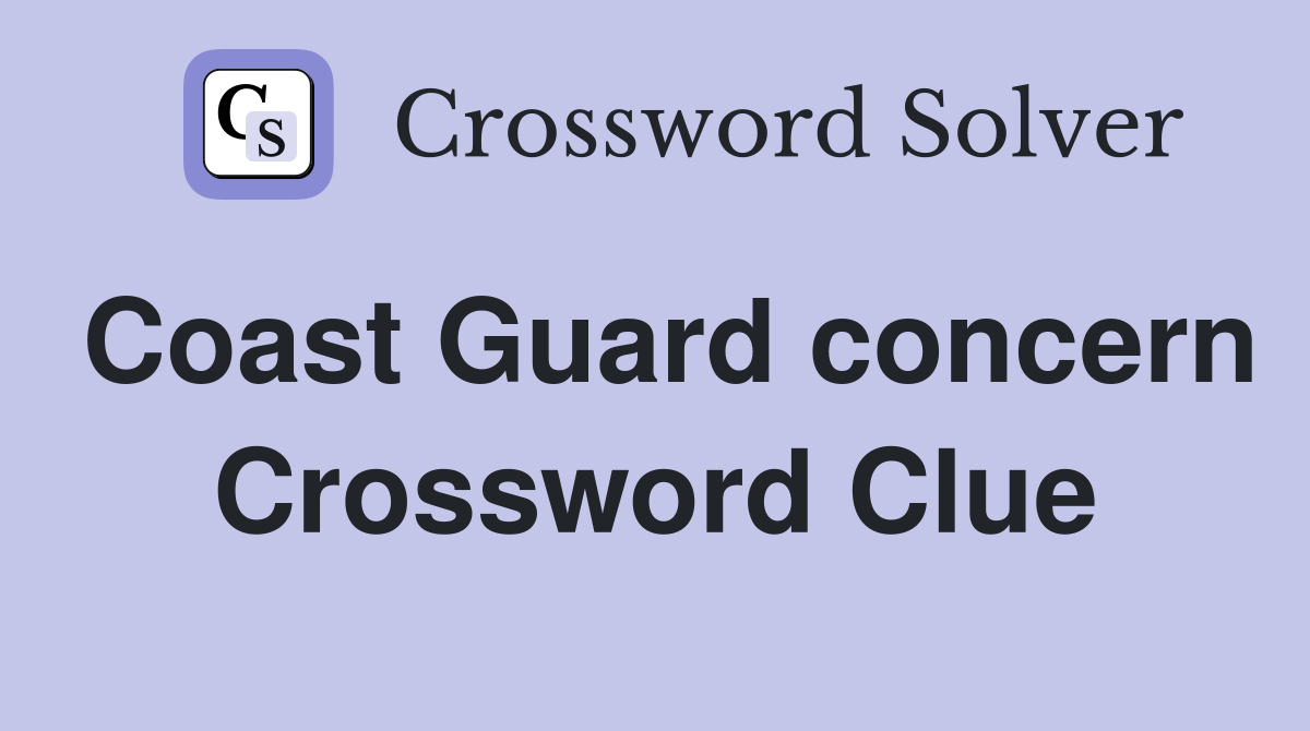 Coast Guard concern Crossword Clue