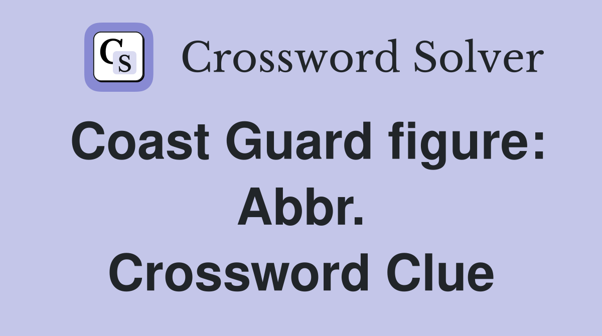 Coast Guard figure: Abbr. Crossword Clue