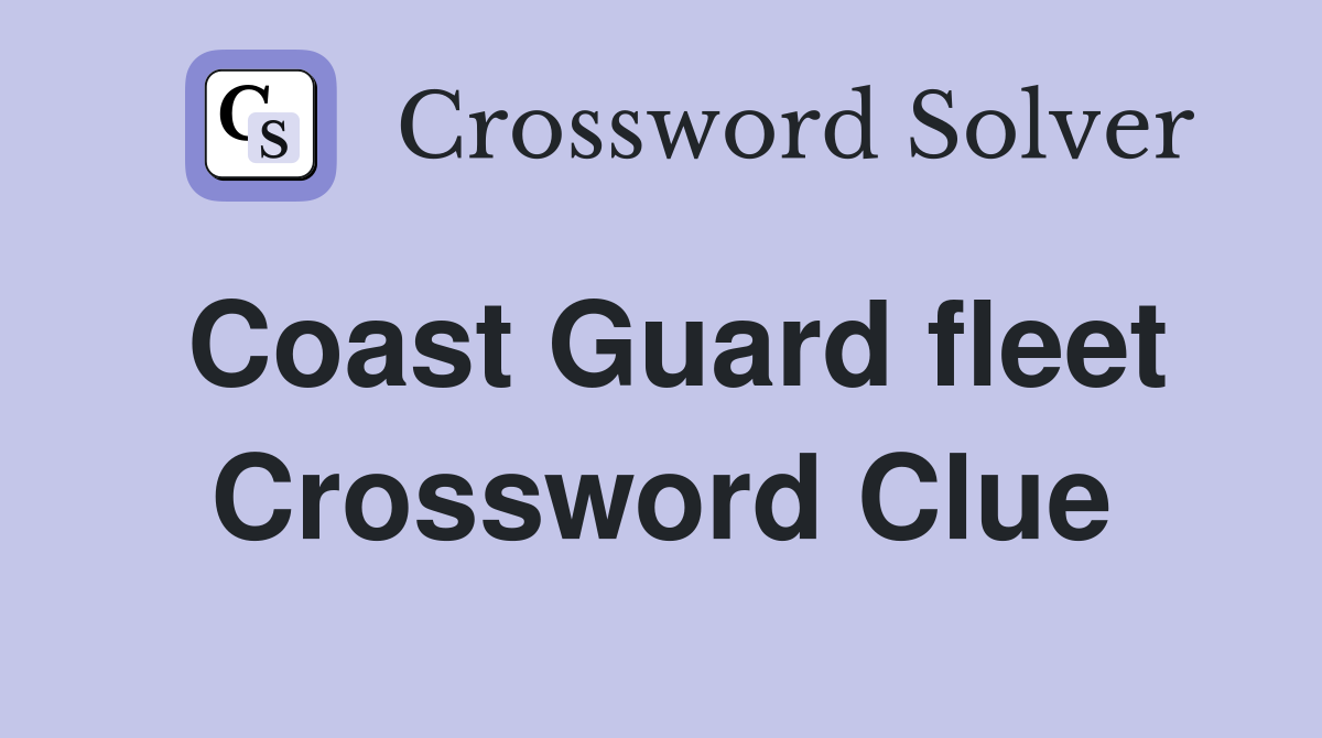 Coast Guard fleet Crossword Clue