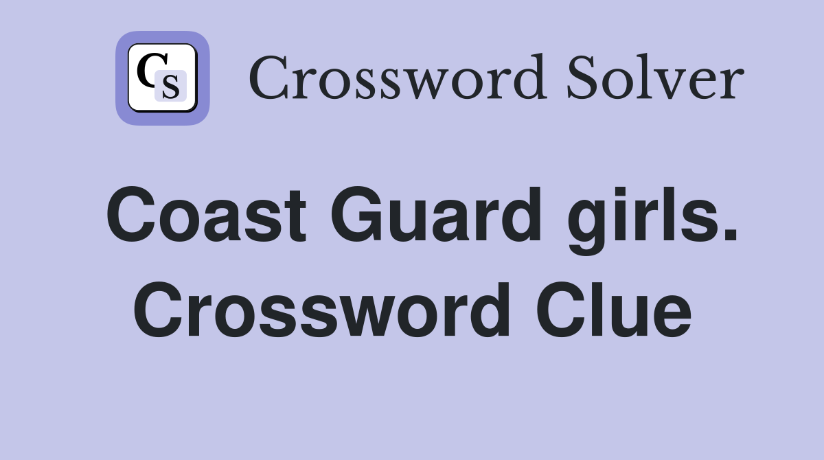 Coast Guard girls. Crossword Clue