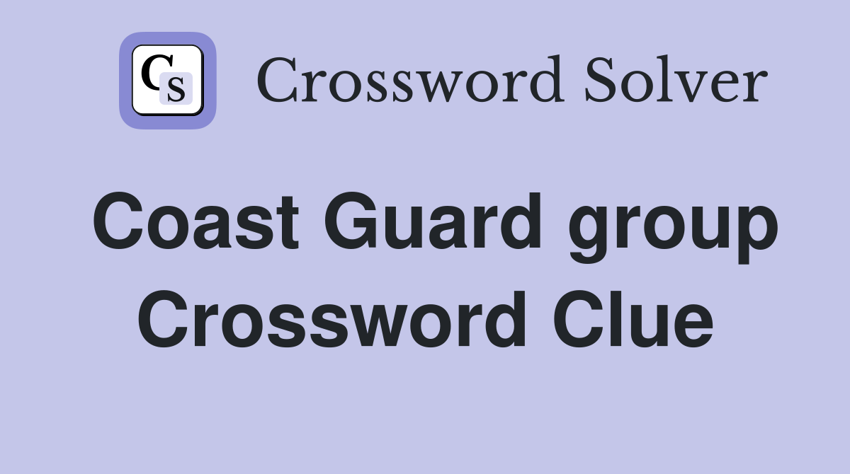 Coast Guard group Crossword Clue