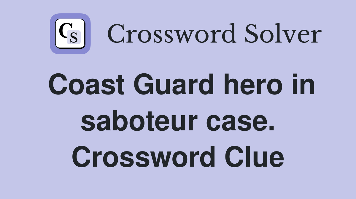 Coast Guard hero in saboteur case. Crossword Clue