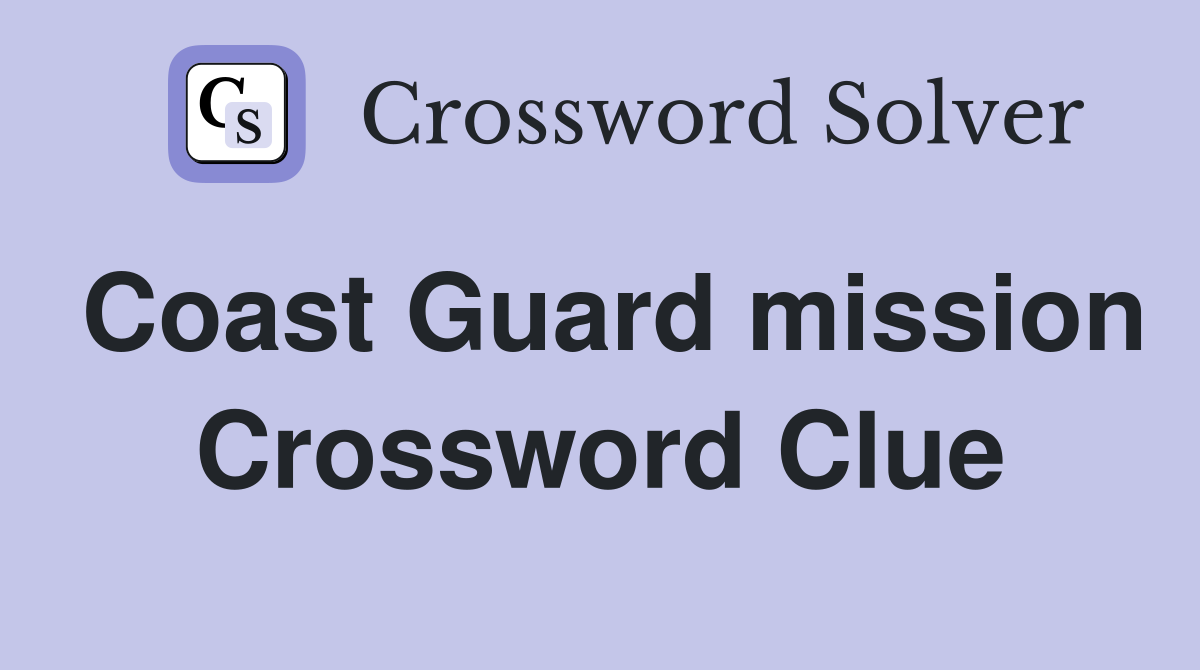 Coast Guard mission Crossword Clue