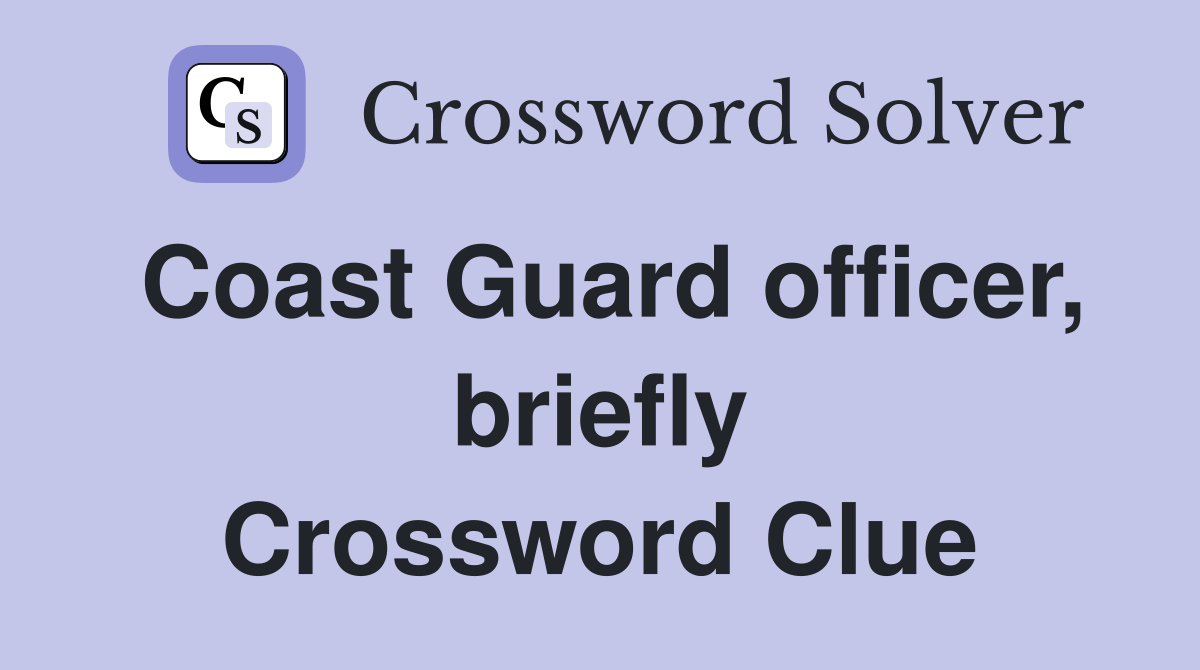 Coast Guard officer, briefly Crossword Clue