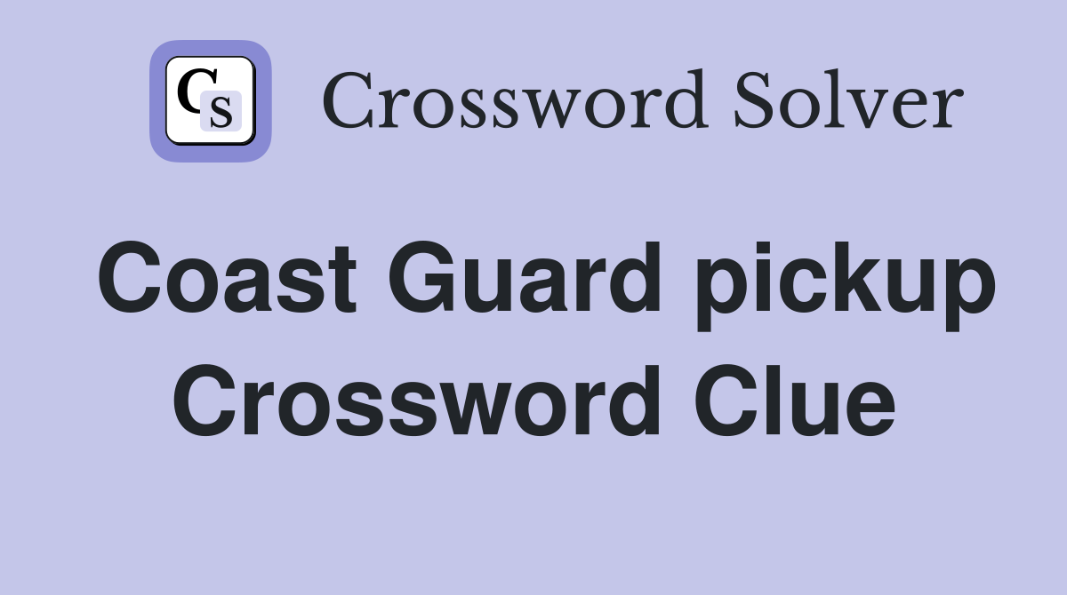 Coast Guard pickup Crossword Clue