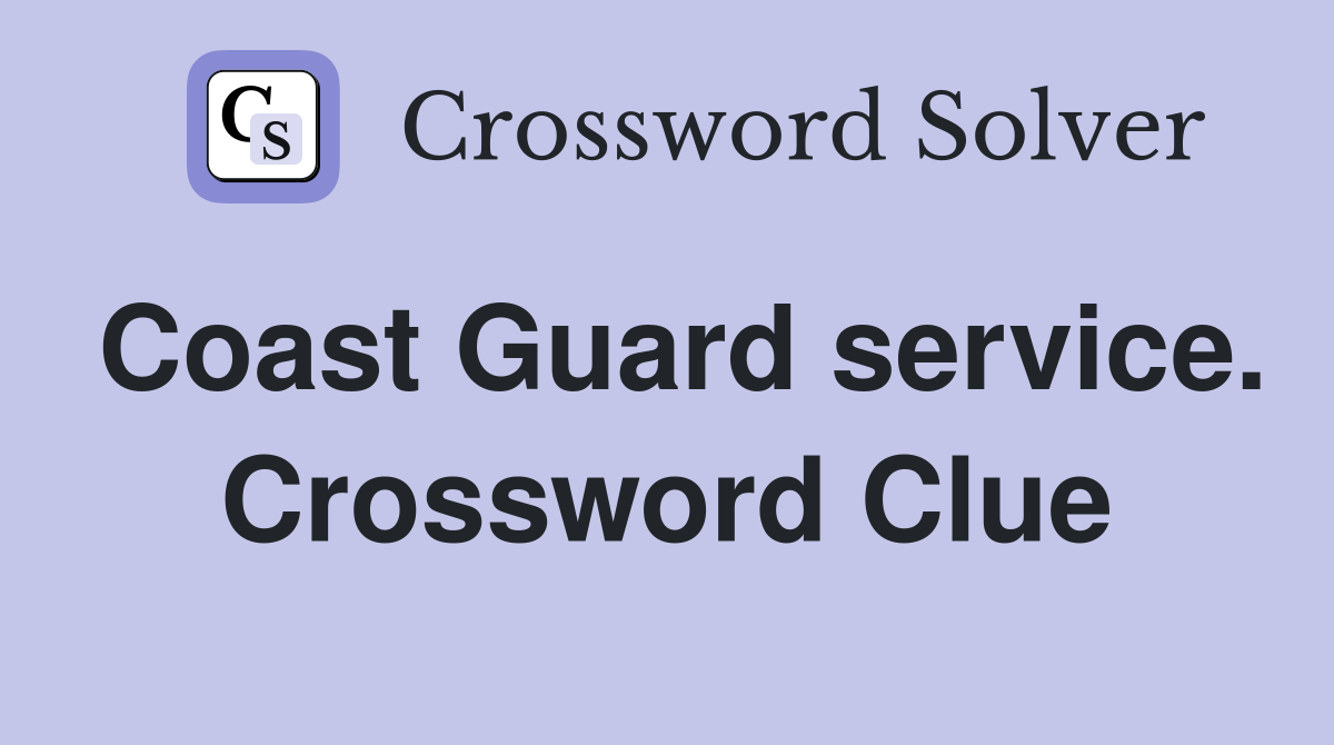 Coast Guard service. Crossword Clue