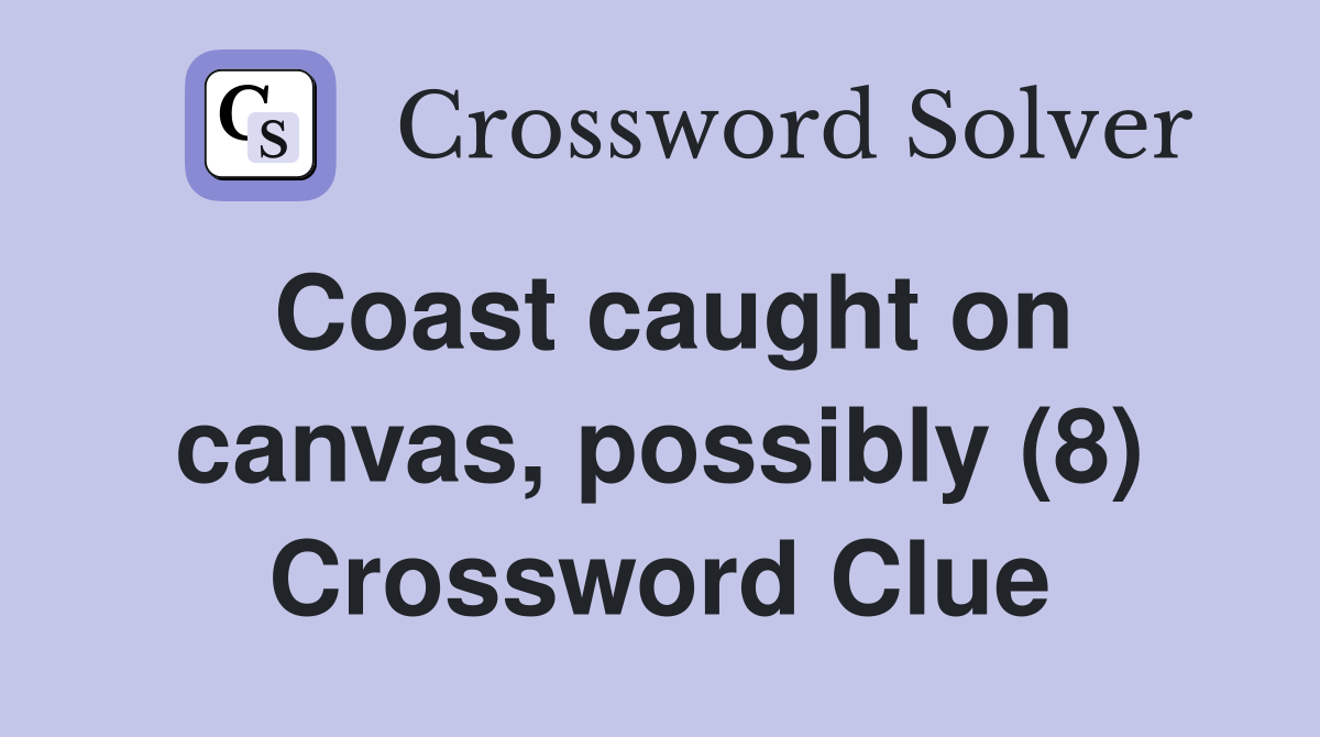 Coast caught on canvas, possibly (8) Crossword Clue