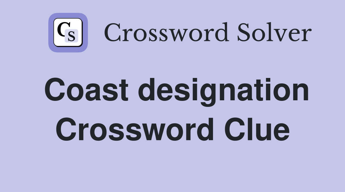 Coast designation Crossword Clue