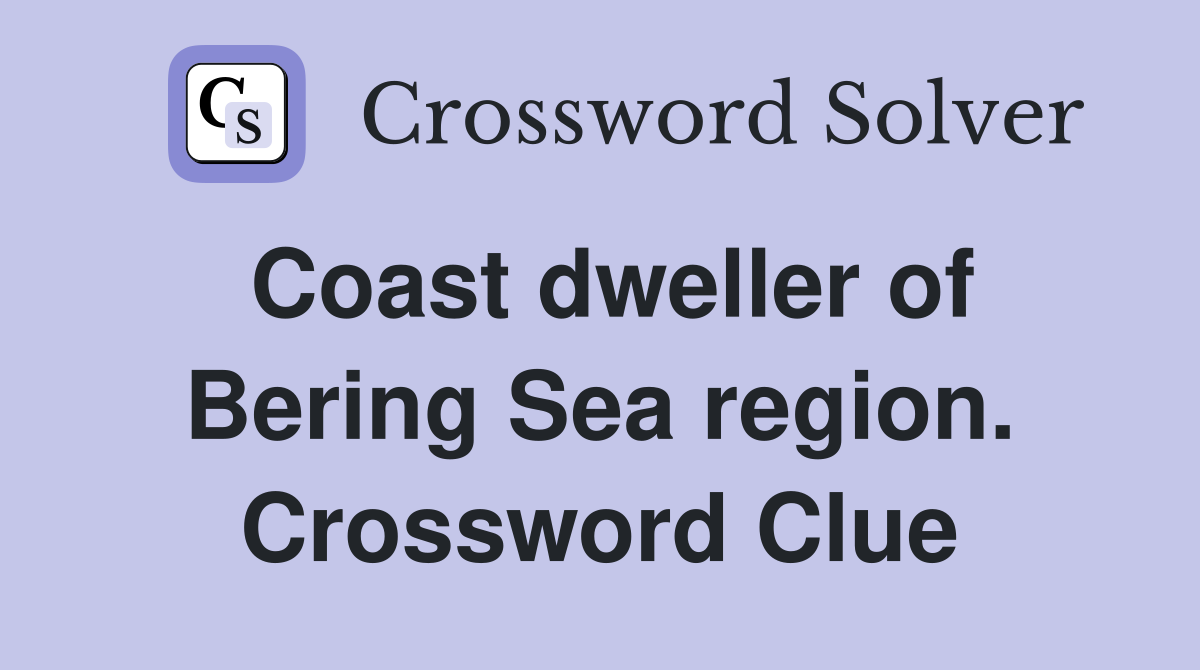 Coast dweller of Bering Sea region. Crossword Clue