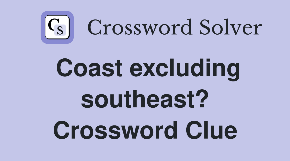 Coast excluding southeast? Crossword Clue